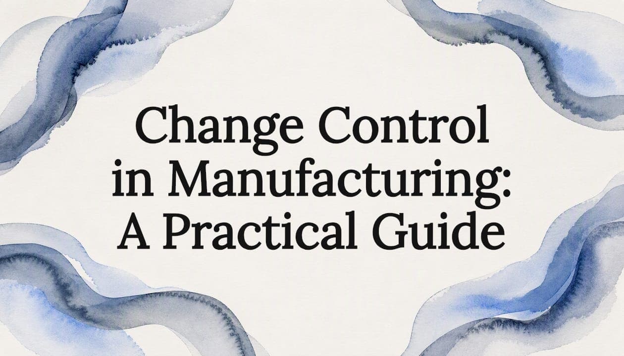 Change Control in Manufacturing: A Practical Guide