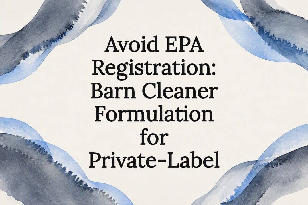 Avoid EPA Registration: Barn Cleaner Formulation for Private-Label