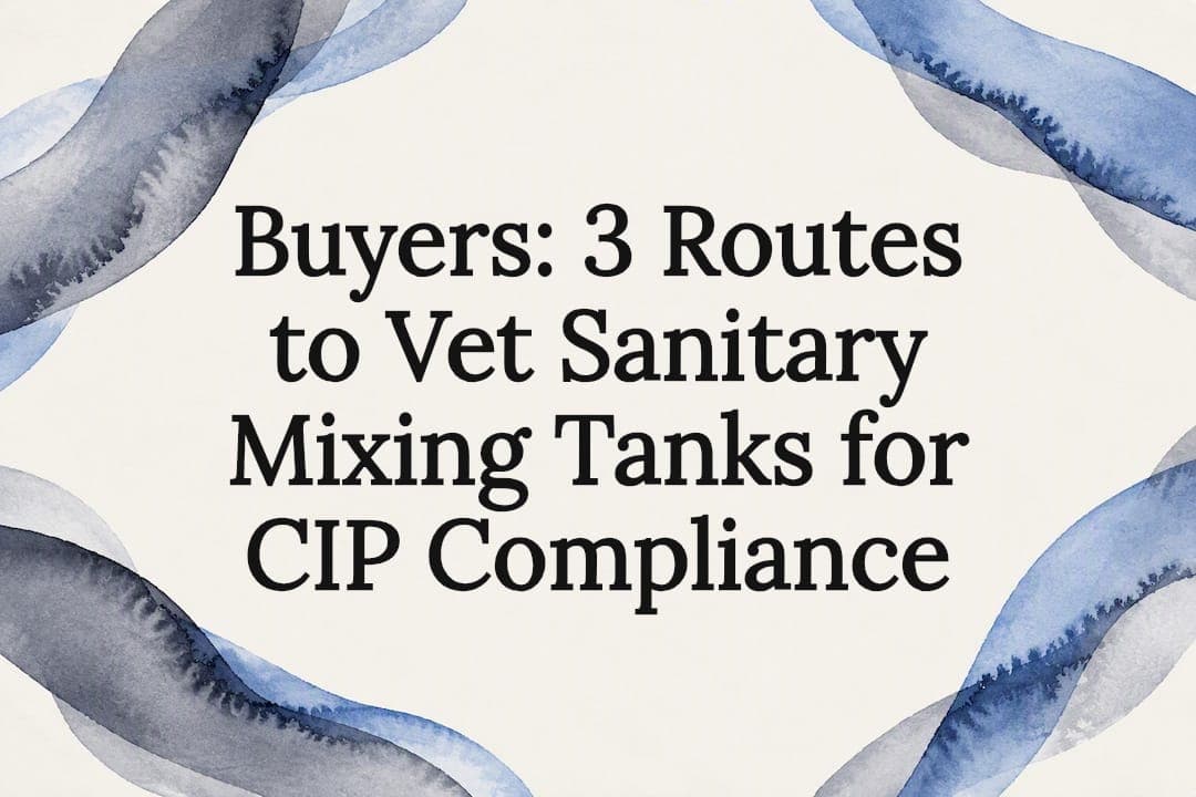 Buyers: 3 Routes to Vet Sanitary Mixing Tanks for CIP Compliance